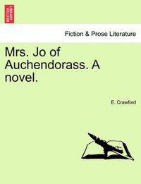 Cover image for Mrs. Jo of Auchendorass. a Novel.