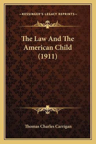 Cover image for The Law and the American Child (1911)