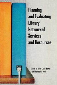 Cover image for Planning and Evaluating Library Networked Services and Resources