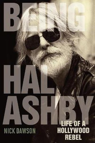 Cover image for Being Hal Ashby: Life of a Hollywood Rebel