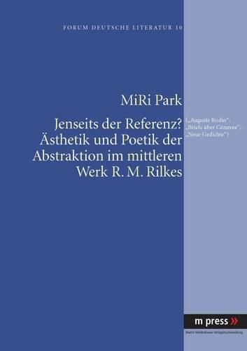 Cover image for Jenseits Der Referenz? Aesthetik Und Poetik Der Abstraktion Im Mittleren Werk R. M. Rilkes: ('Auguste Rodin', 'Briefe Ueber Cezanne', 'Neue Gedichte')