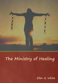 Cover image for The Ministry of Healing