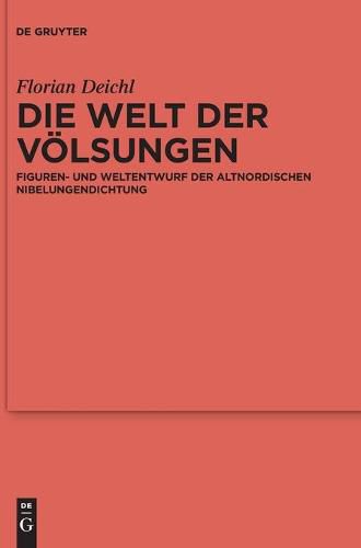 Cover image for Die Welt Der Voelsungen: Figuren- Und Weltentwurf Der Altnordischen Nibelungendichtung