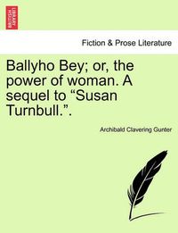 Cover image for Ballyho Bey; Or, the Power of Woman. a Sequel to  Susan Turnbull..