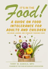 Cover image for It's in the Food! A Guide on Food Intolerance for Adults and Children