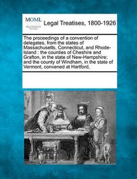 Cover image for The Proceedings of a Convention of Delegates, from the States of Massachusetts, Connecticut, and Rhode-Island