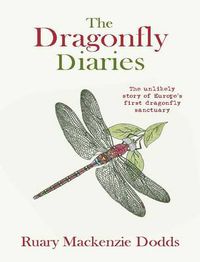 Cover image for The Dragonfly Diaries: The Unlikely Story of Europe's First Dragonfly Sanctuary