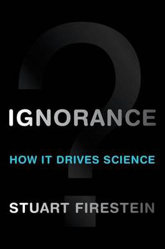 Cover image for Ignorance: How It Drives Science