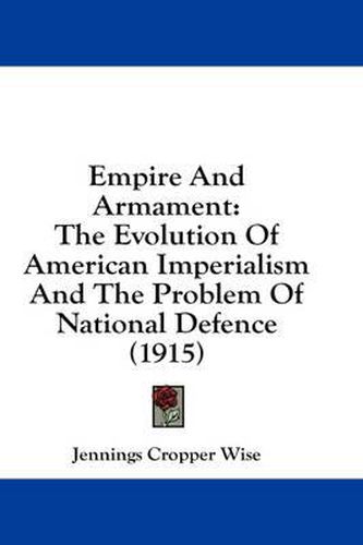 Empire and Armament: The Evolution of American Imperialism and the Problem of National Defence (1915)