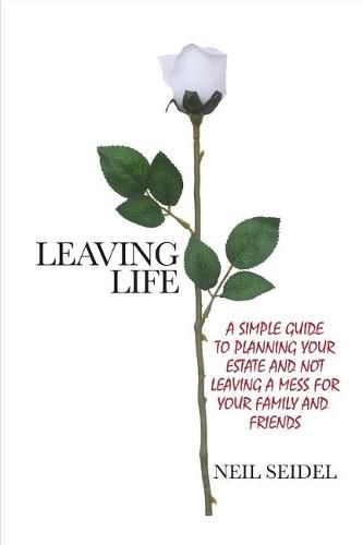 Cover image for Leaving Life: A Simple Guide to Planning Your Estate and Not Leaving a Mess