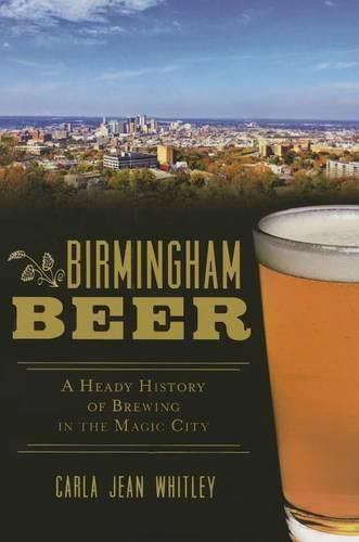 Cover image for Birmingham Beer: A Heady History of Brewing in the Magic City