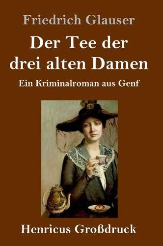 Der Tee der drei alten Damen (Grossdruck): Ein Kriminalroman aus Genf