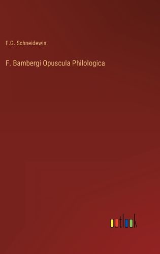 Cover image for F. Bambergi Opuscula Philologica
