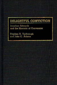 Cover image for Delightful Conviction: Jonathan Edwards and the Rhetoric of Conversion