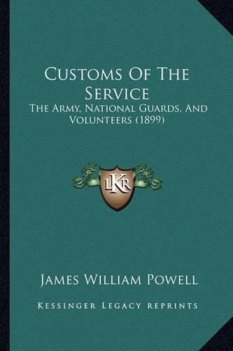 Customs of the Service: The Army, National Guards, and Volunteers (1899)