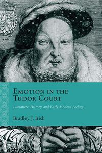 Cover image for Emotion in the Tudor Court: Literature, History, and Early Modern Feeling