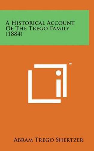 Cover image for A Historical Account of the Trego Family (1884)