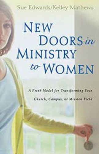 New Doors in Ministry to Women: A Fresh Model for Transforming Your Church, Campus, or Mission Field