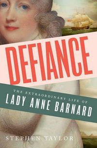 Cover image for Defiance: The Extraordinary Life of Lady Anne Barnard