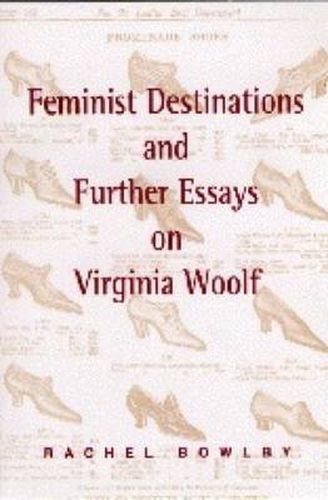 Feminist Destinations and Further Essays on Virginia Woolf