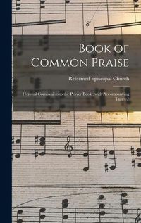 Cover image for Book of Common Praise: Hymnal Companion to the Prayer Book; With Accompanying Tunes /