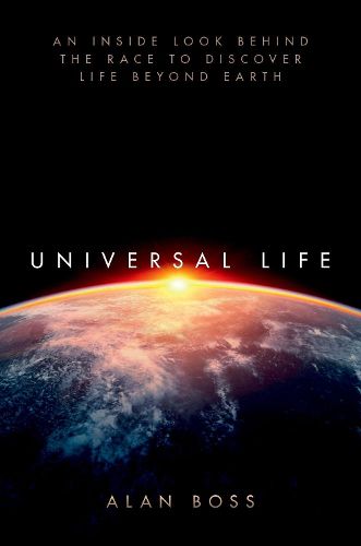 Cover image for Universal Life: An Inside Look Behind the Race to Discover Life Beyond Earth