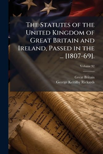 Cover image for The Statutes of the United Kingdom of Great Britain and Ireland, Passed in the ... [1807-69]., Volume 92