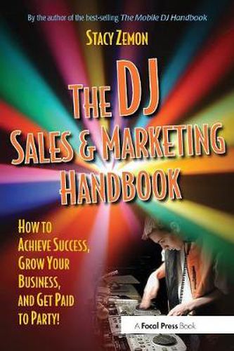 Cover image for The DJ Sales and Marketing Handbook: How to Achieve Success, Grow Your Business, and Get Paid to Party!