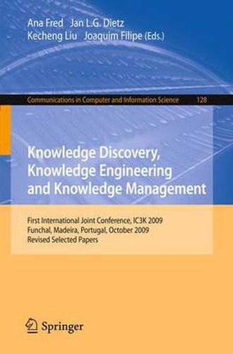 Cover image for Knowledge Discovery, Knowledge Engineering and Knowledge Management: First International Joint Conference, IC3K 2009, Funchal, Madeira, Portugal, October 6-8, 2009, Revised Selected Papers