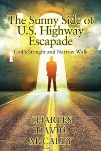 Cover image for The Sunny Side of U.S. Highway Escapade: God's Straight and Narrow Walk