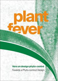 Cover image for Plant Fever: Towards a phyto-centred design