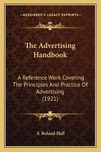 Cover image for The Advertising Handbook: A Reference Work Covering the Principles and Practice of Advertising (1921)