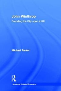 Cover image for John Winthrop: Founding the City upon a Hill: Founding the City Upon a Hill