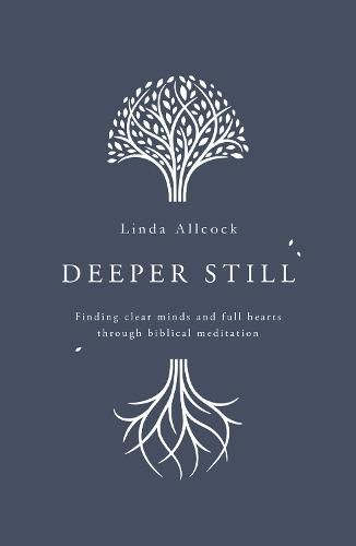 Cover image for Deeper Still: Finding Clear Minds and Full Hearts through Biblical Meditation