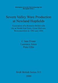 Cover image for Severn Valley ware production at Newland hopfields: Excavation of a Romano-British kiln site at North End Farm, Great Malvern, Worcestershire in 1992 and 1994