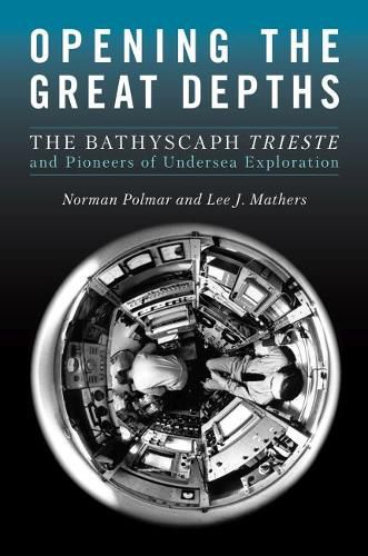 Cover image for Opening the Great Depths: The Bathyscaph Trieste and Pioneers of Undersea Exploration