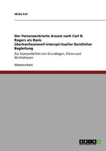 Cover image for Der Personzentrierte Ansatz nach Carl R. Rogers als Basis uberkonfessionell-interspiritueller Geistlicher Begleitung: Zur Kompatibilitat von Grundlagen, Zielen und Wirkfaktoren