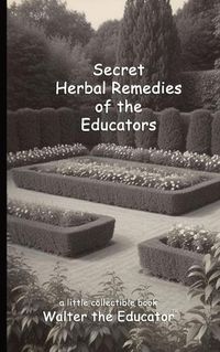 Cover image for Secret Herbal Remedies of the Educators