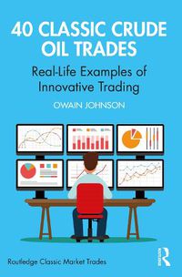 Cover image for 40 Classic Crude Oil Trades: Real-Life Examples of Innovative Trading