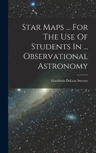 Cover image for Star Maps ... For The Use Of Students In ... Observational Astronomy