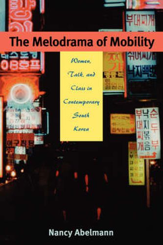 Cover image for The Melodrama of Mobility: Women, Talk and Class in Contemporary South Korea