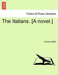 Cover image for The Italians. [A Novel.] Vol.III