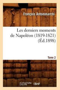 Cover image for Les Derniers Moments de Napoleon (1819-1821). Tome 2 (Ed.1898)