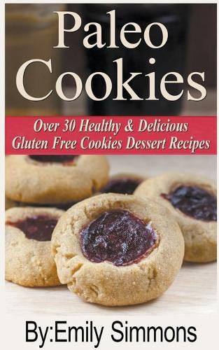 Cover image for Paleo Cookies, Over 30 Healthy & Delicious Gluten Free Cookies Dessert Recipes