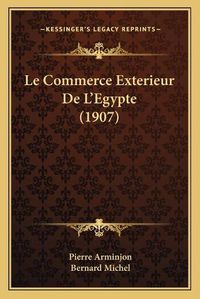 Cover image for Le Commerce Exterieur de L'Egypte (1907)