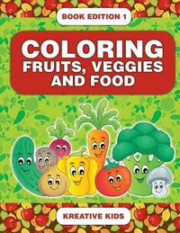 Cover image for Coloring Fruits, Veggies and Food Book Edition 1