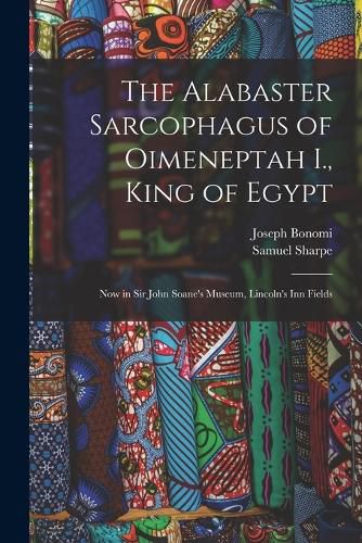 The Alabaster Sarcophagus of Oimeneptah I., King of Egypt