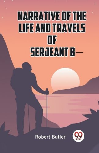 Cover image for Narrative of the Life and Travels of Serjeant B-- (Edition2023)