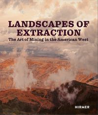 Cover image for Landscapes of Extraction: The Art of Mining in the American West