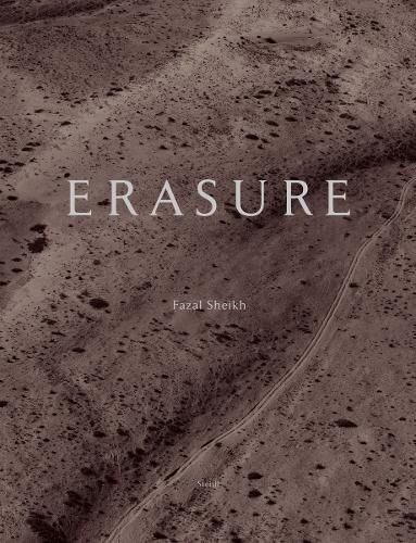 Erasure: Fazal Sheikh: The Erasure Trilogy  -  Vol. I: Memory Trace, Vol. II: Desert Bloom, Vol. III: Independence / Nakba